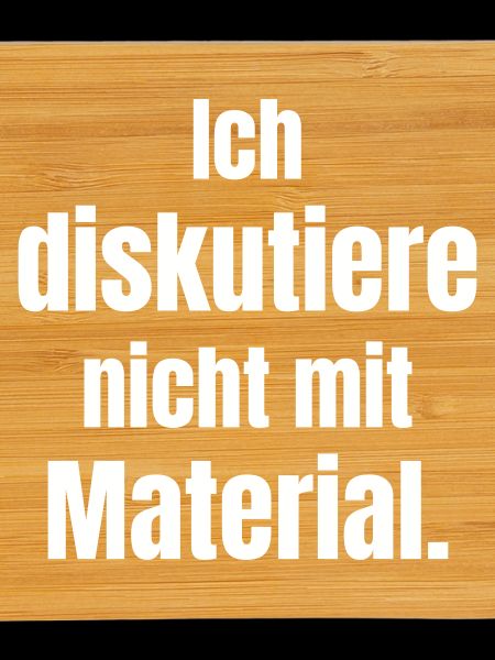 I don't discuss with material