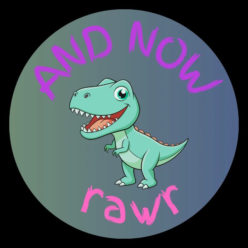 AND NOW RAWR - Dino