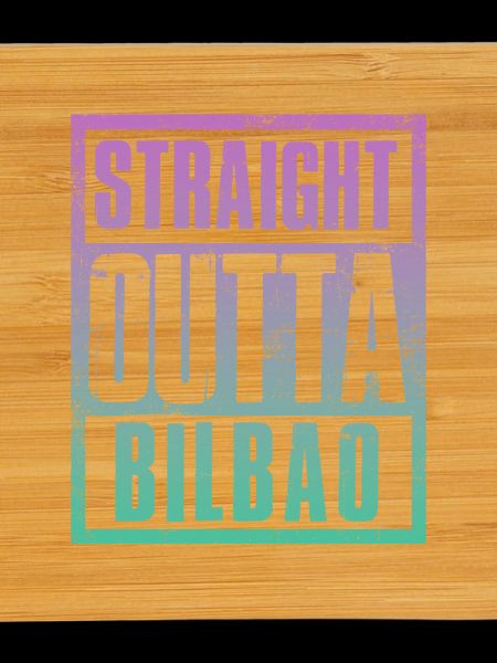 Straight outta Bilbao