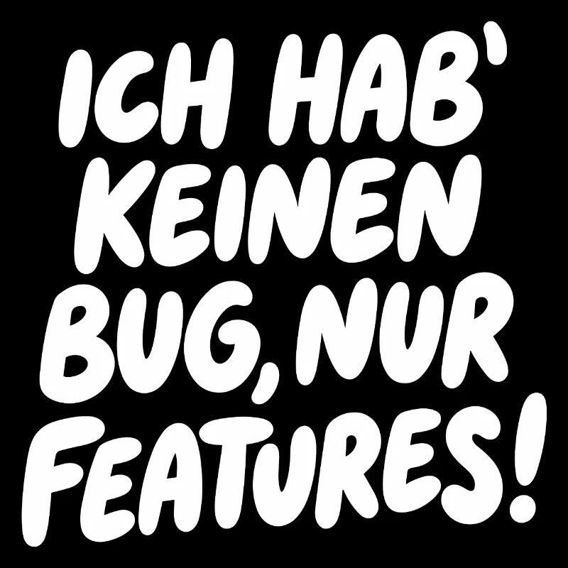 Ich hab keinen Bug, nur Features