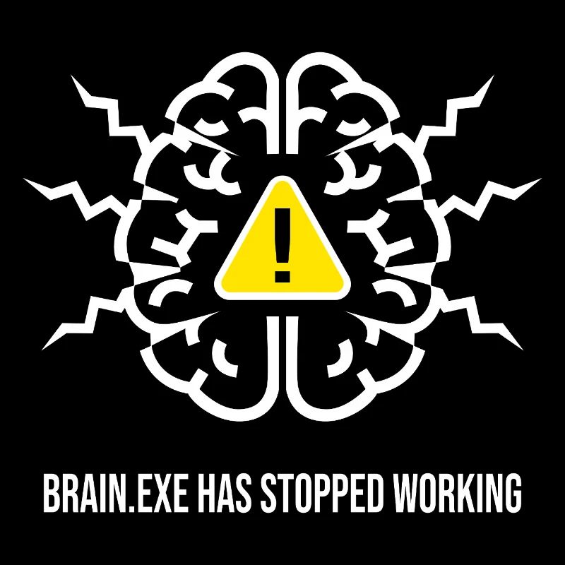 BRAIN.EXE HAS STOPPED WORKING - Panne Cérébrale BL
