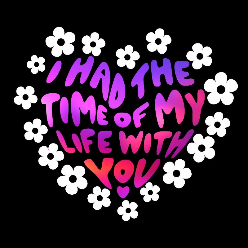 Ich hatte die Zeit meines Lebens mit dir
