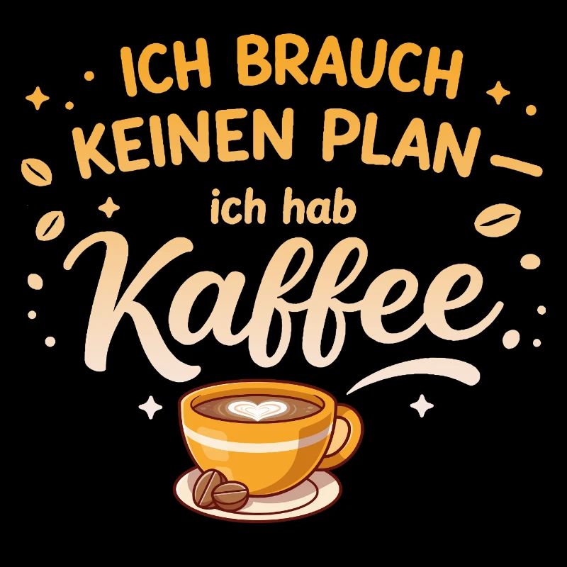 Ich brauch kein plan ich brauch Kaffee