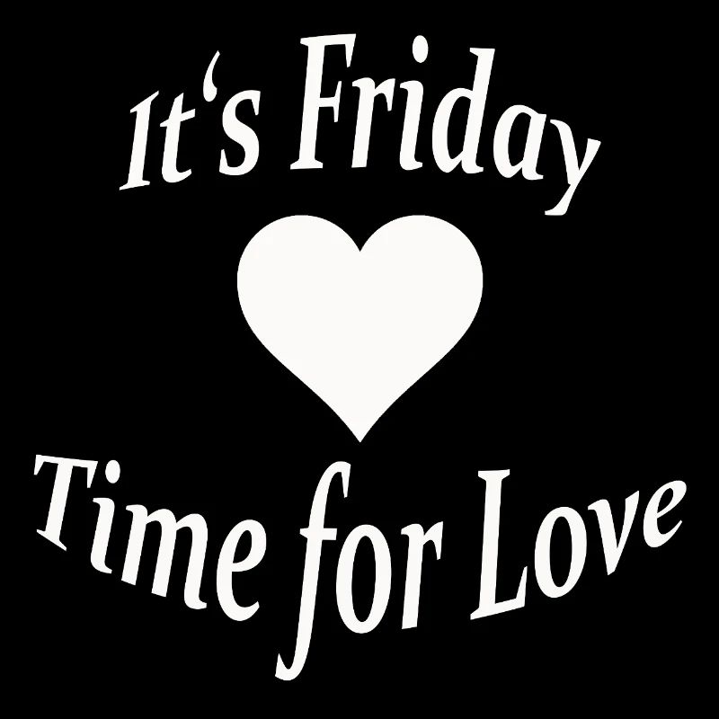 FRIDAY - TIME FOR LOVE