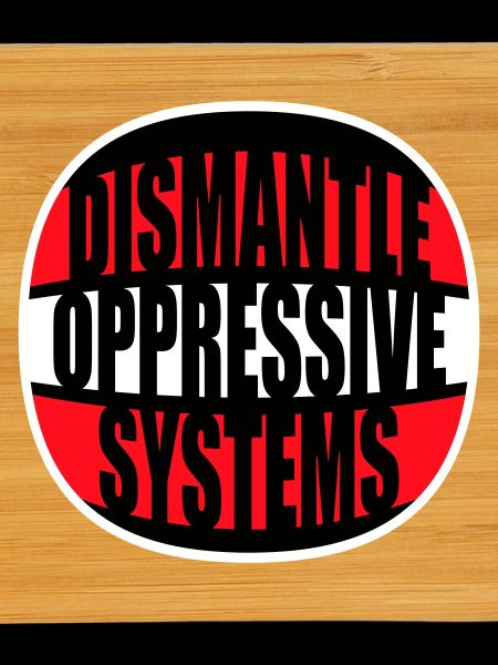 Dismantle Oppressive Systems Activism Statement