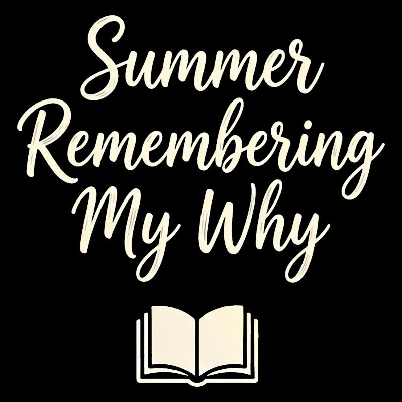 Summer Remembering My Why