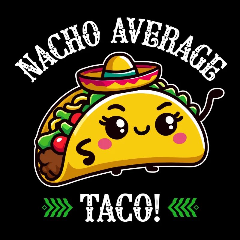 Nacho Average Taco – Fun Taco Design