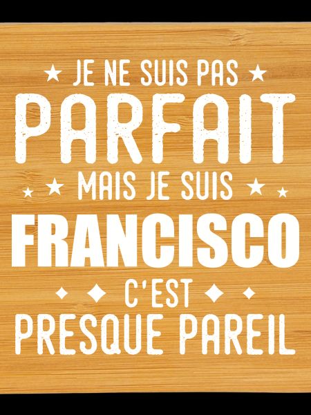 Francisco: authentic, imperfect, top, perfection
