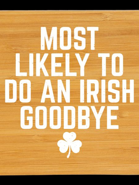 Most Likely Irish Goodbye