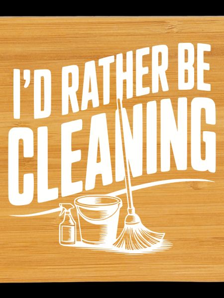 I'd Rather Be Cleaning