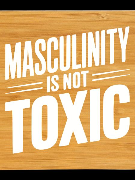 Masculinity Is Not Toxic
