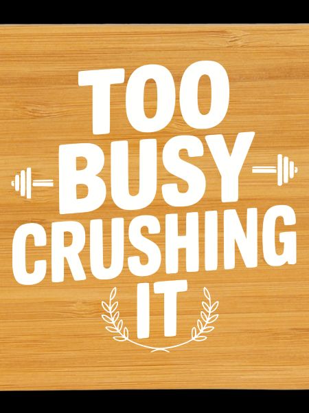 Too Busy Crushing It