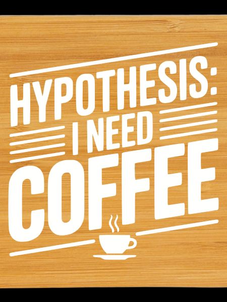 Hypothesis: I Need Coffee
