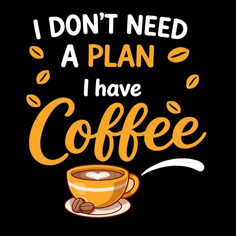 No plan, just coffee