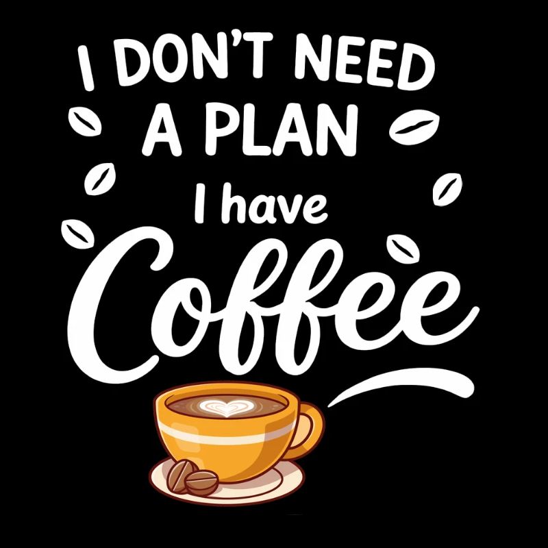 No plan, coffee is enough
