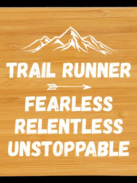 Trail Runner - Fearless. Relentless. Unstoppable.