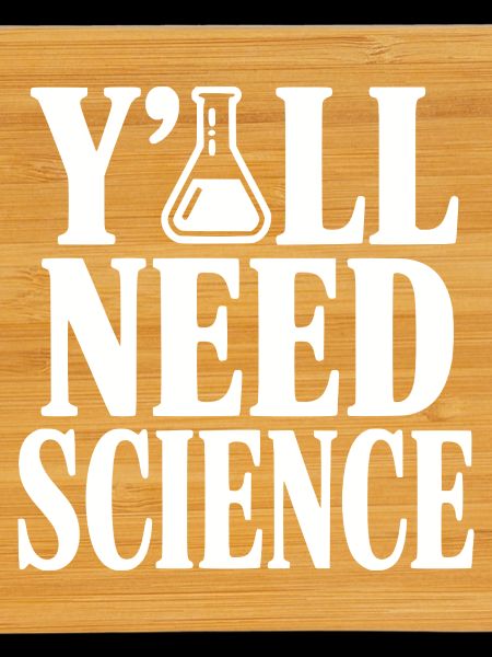 Y'All Need Science