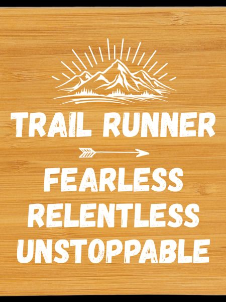 Trail Runner - Fearless. Relentless. Unstoppable.