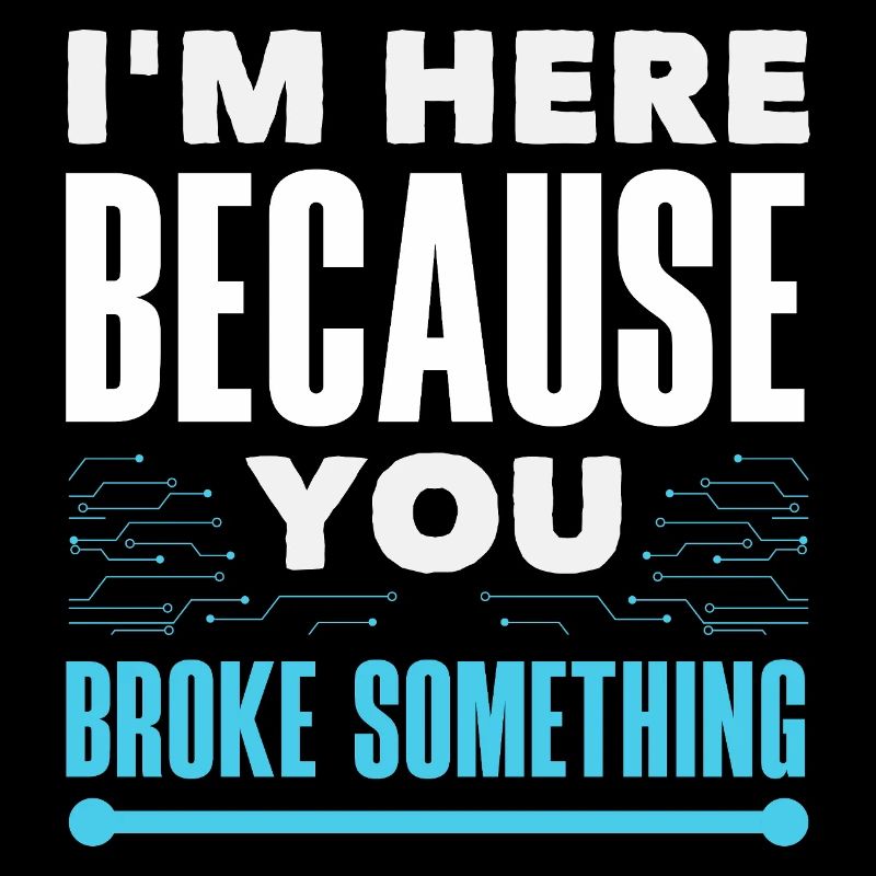 Je suis là parce que tu as cassé quelque chose