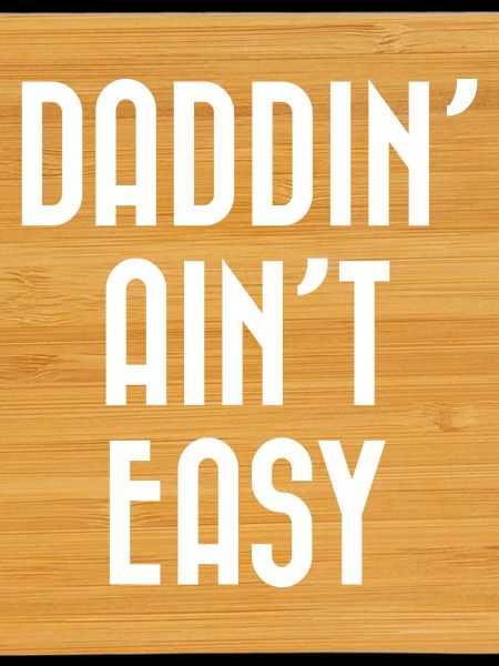 Daddin' Ain’t Easy
