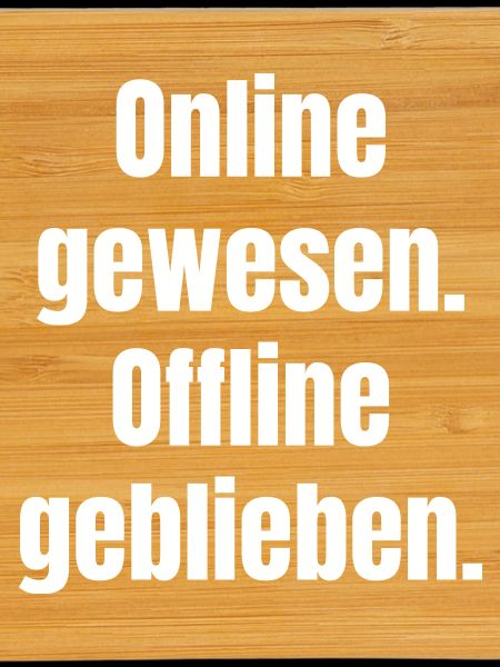 Been online – stayed offline