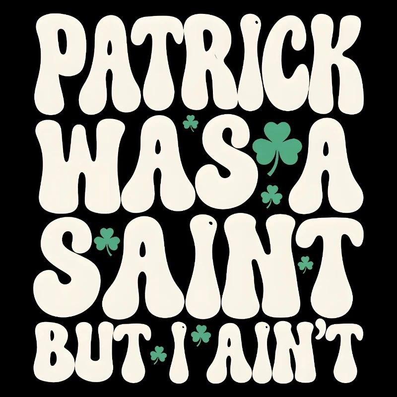 Patrick war ein Heiliger, aber ich bin nicht St. Patrick's Day