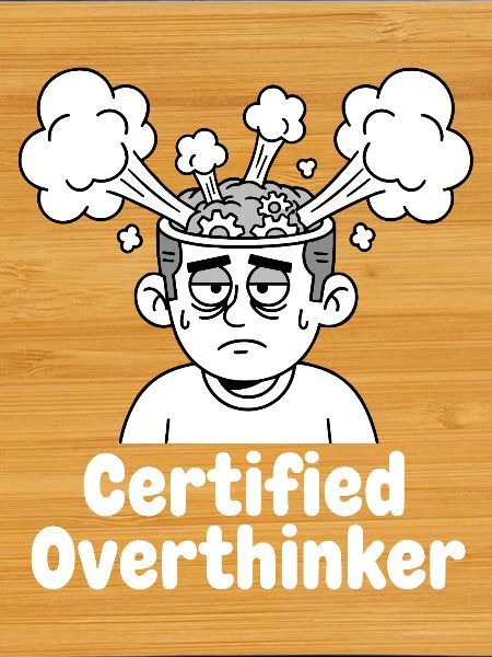 Certified overthinker