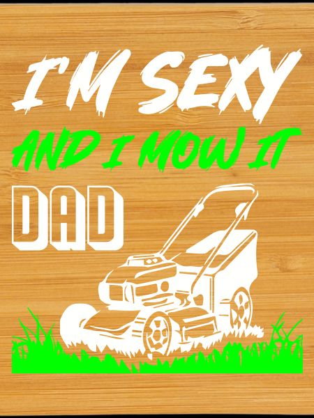 I_Am_Sexy_And_I_Mow_It_Dad