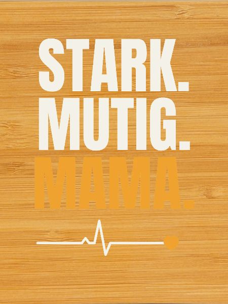 Stark Mutig Mama