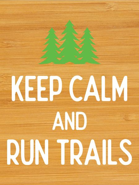 Keep Calm and Run Trails