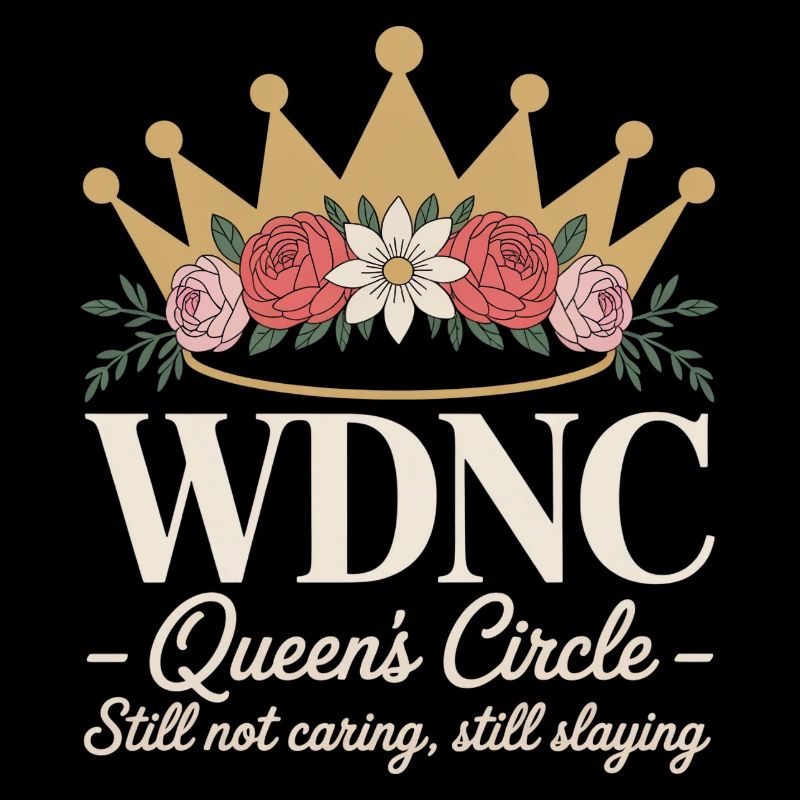 WDNC Queens Circle Still Not Caring Still Slaying