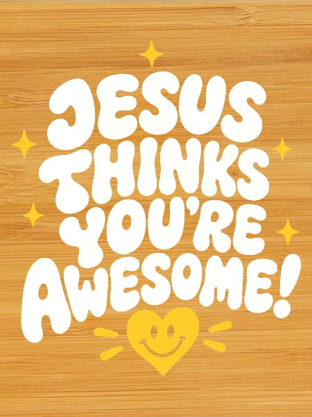 Jesus Thinks You're Awesome