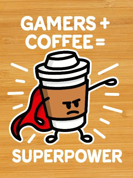 Gamers + coffee = superpower - superhero - hero