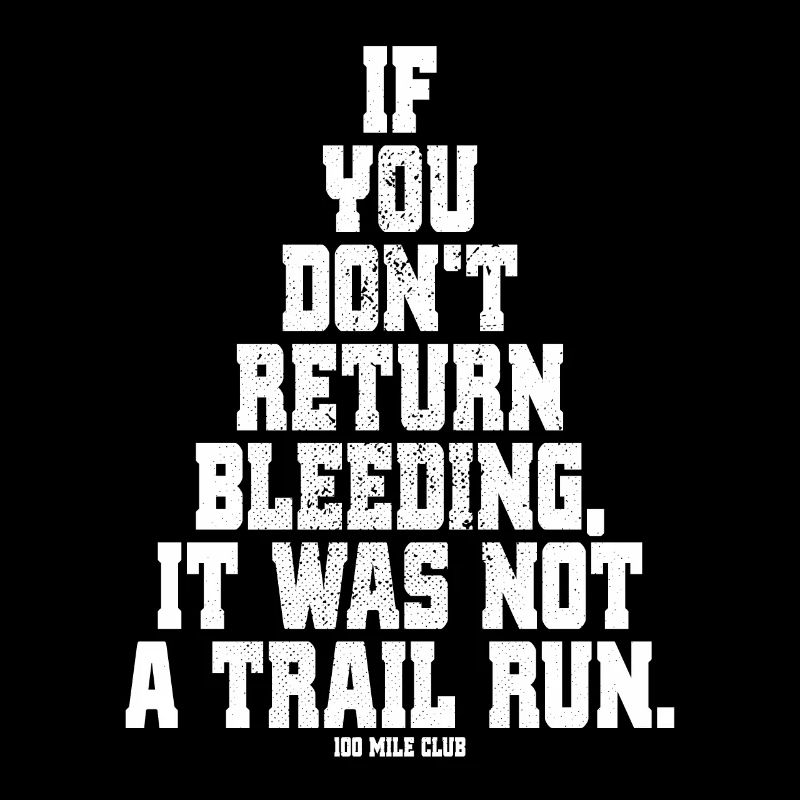 If You Don't Return Bleeding It Was Not A Trail Run