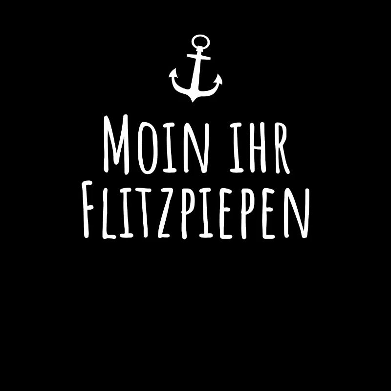 Moin Ihr Flitzpiepen Typisch Plattdeutsch Anker