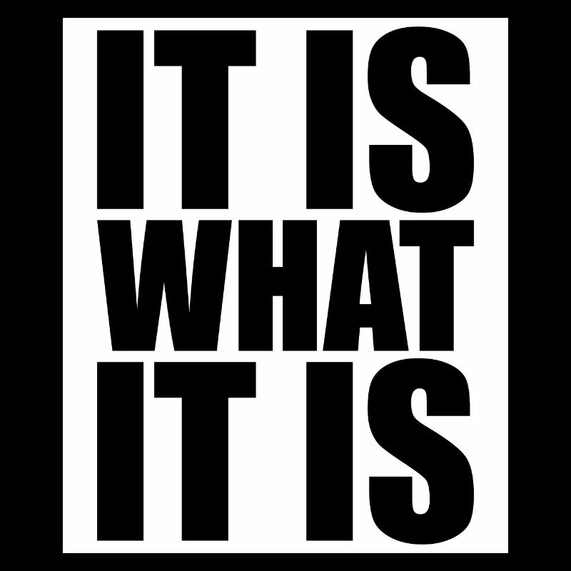 It Is What It Is