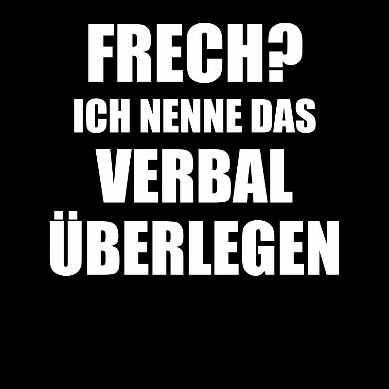 Frech? Ich nenne das Verbal überlegen Spruch