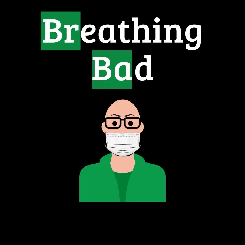 Breathing Bad - Humour covid