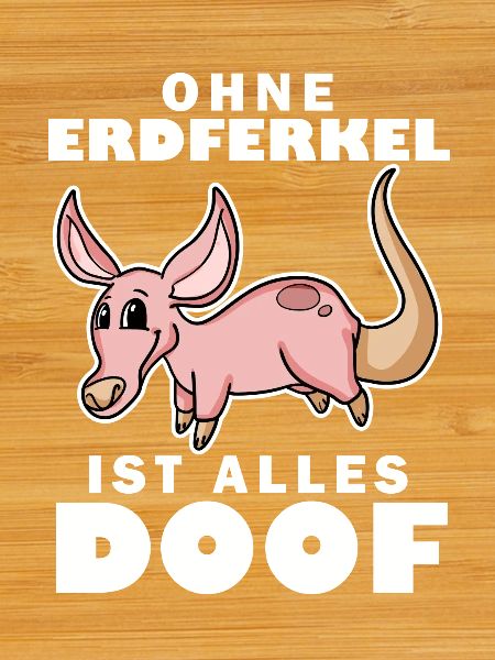 Erdferkel Motiv mit Spruch