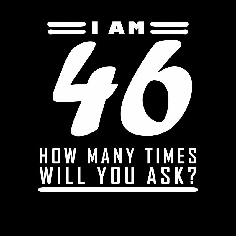 I am 46 – 46th birthday gift