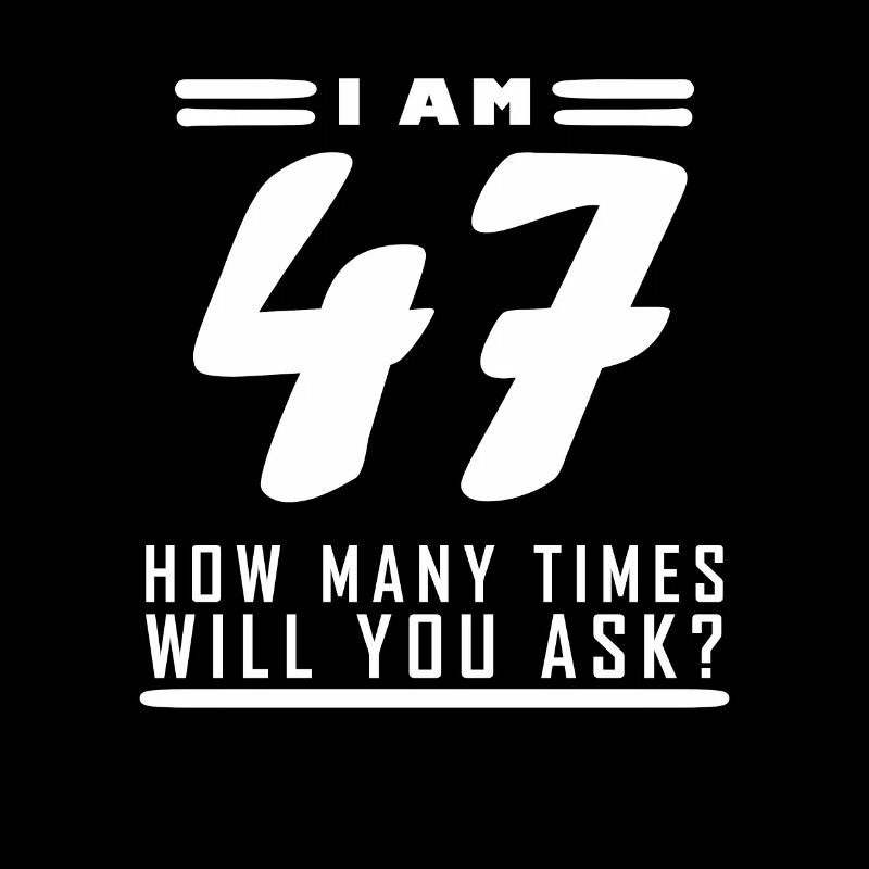 J’ai 47 ans – 47e anniversaire cadeau