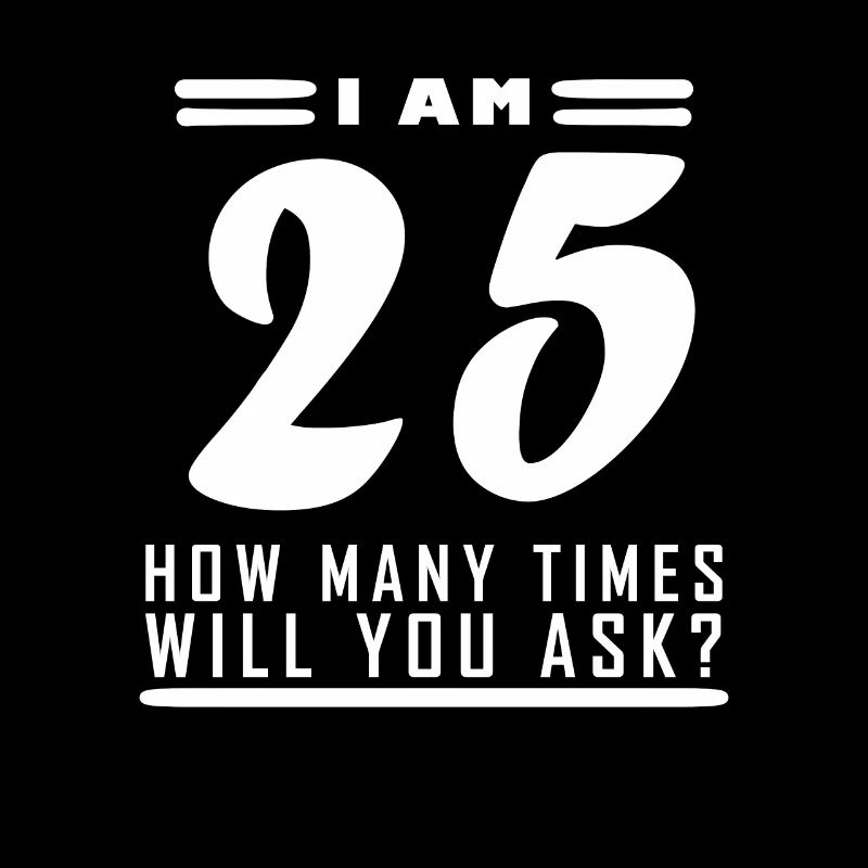 Ich bin 25 – 25. Geburtstag Geschenk
