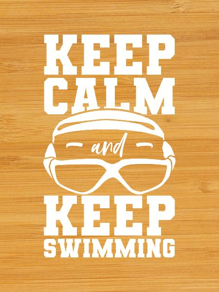 Keep Calm And Keep Swimming