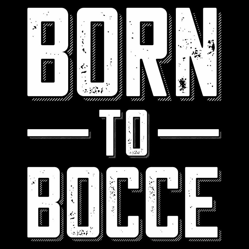 Born to Bocce saying for boules and petanque