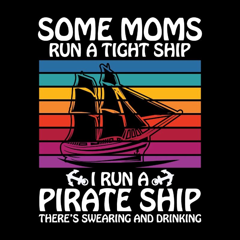 Some moms run a tight ships I run a pirate ship