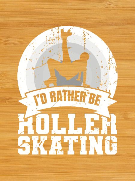 I'd rather roller skate