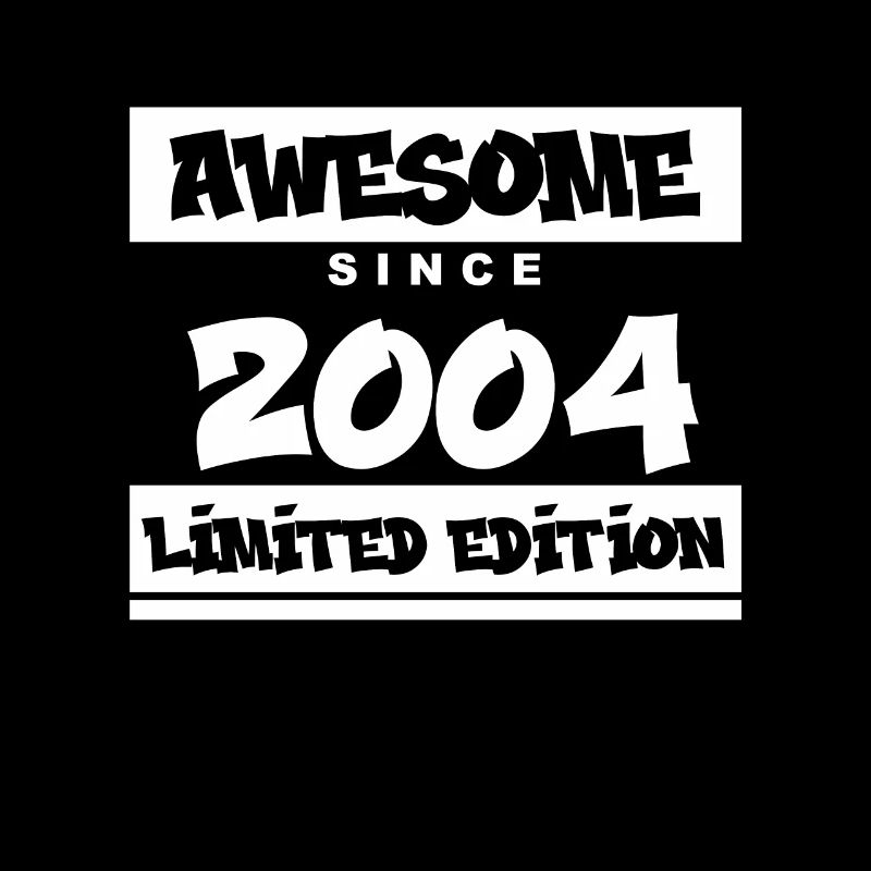 2004 - Born 2004 - Fantastic since 2004