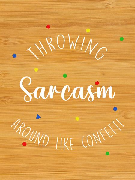 Throwing sarcasm around new
