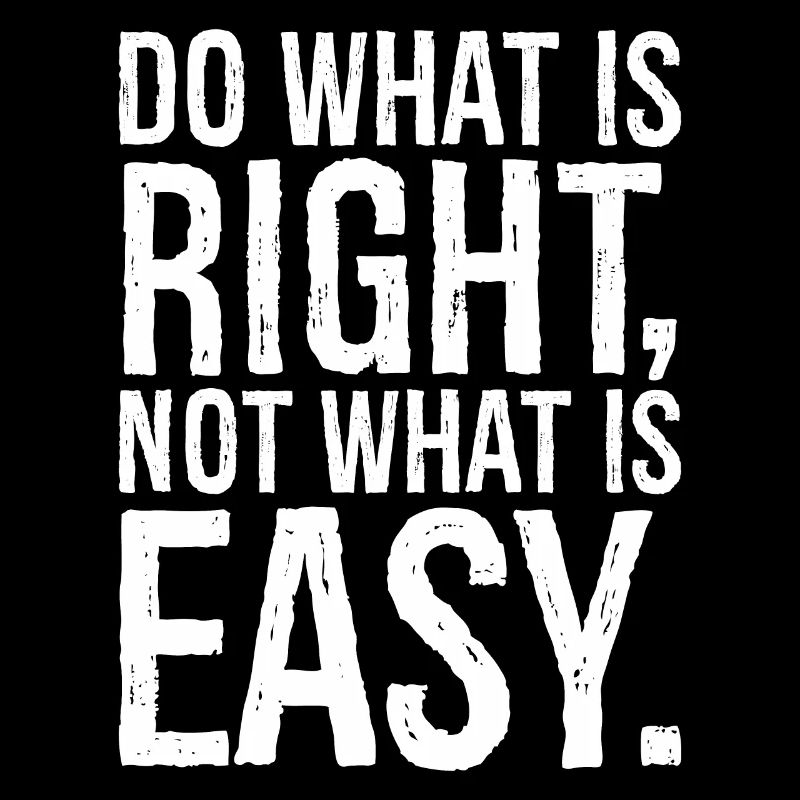 Faites ce qui est juste, pas ce qui est facile