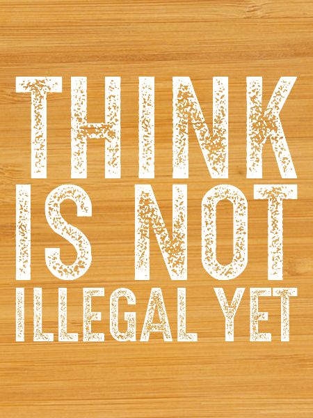 Denken ist noch nicht illegal